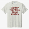 Support your local Bread Dealer T Shirt