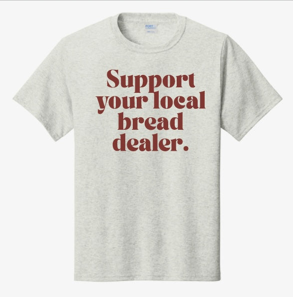 Support your local Bread Dealer T Shirt
